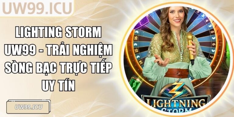 Lighting Storm UW99 - Trải Nghiệm Sòng Bạc Trực Tiếp Uy Tín 1 Lighting Storm UW99 - Trải Nghiệm Sòng Bạc Trực Tiếp Uy Tín