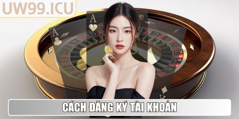 UW99 Icu - Tải App UW99 - Link Truy Cập Mới Nhất 01/2026 8 Cách đăng ký tài khoản